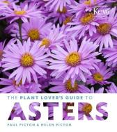 Plant Lover's Guide to Asters di Helen Picton, Paul Picton edito da Timber Press