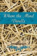 Where the Mind Dwells: Imagination edito da EBER & WEIN PUB