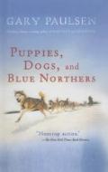 Puppies, Dogs, and Blue Northers: Reflections on Being Raised by a Pack of Sleddogs di Gary Paulsen edito da Perfection Learning