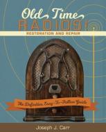 Old Time Radios! Restoration and Repair di Joseph J. Carr edito da ECHO POINT BOOKS & MEDIA