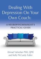 Dealing with Depression On Your Own Couch di Ahmad Vahedian Qme, Kelly McCardy-Fuller edito da Booklocker.com, Inc.