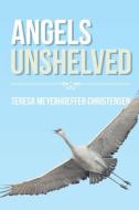 Angels Unshelved di Teresa Meyerhoeffer Christensen edito da Covenant Books