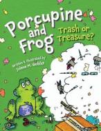 Porcupine and Frog: Trash or Treasure? di Jolene Hedtke edito da ORANGE HAT PUB