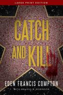 Catch and Kill di Eden Francis Compton edito da LEVEL 4 PR INC
