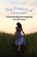 The Power of Forgiveness di David Stone edito da RWG Publishing