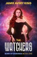 THE WATCHERS: BORN OF DARKNESS di JAMIE AVERY KING edito da LIGHTNING SOURCE UK LTD