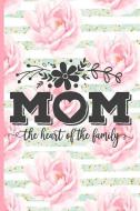 Mom the Heart of the Family: Blank Lined Notebook Journal Diary Composition Notepad 120 Pages 6x9 Paperback Mother Grand di Joa Cowley edito da INDEPENDENTLY PUBLISHED