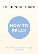 How to Relax di Thich Nhat Hanh edito da Random House UK Ltd