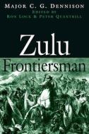 Zulu Frontiersman di Major C. G. Dennison edito da Pen & Sword Books Ltd