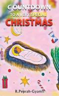 COUNTDOWN TO A VERY SPECIAL CHRISTMAS di Peprah-Gyamfi Robert Peprah-Gyamfi edito da Divine Favour Enterprise Ltd