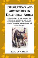 Explorations and Adventures in Equatorial Africa di Paul Du Chaillu edito da Scrawny Goat Books