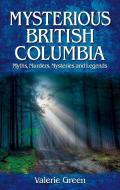 Mysterious British Columbia di Valerie Green edito da Quagmire Press Ltd