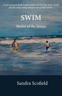 Swim: Stories of the Sixties di Sandra Scofield edito da WELLSTONE BOOKS