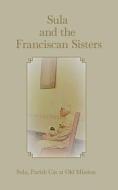 Sula and the Franciscan Sisters di Sula Parish Cat at Old Mission edito da MSI Press