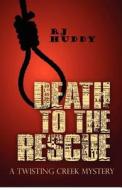 Death to the Rescue: A Twisting Creek Mystery di R. J. Huddy edito da Peace Corps Writers