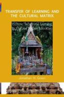 Transfer of Learning and the Cultural Matrix di Jonathan H. Green edito da Deep University Press