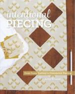 Intentional Piecing: From Fussy Cutting to Foundation Piecing di Amy Friend edito da LUCKY SPOOL MEDIA