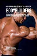 44 Homemade Protein Shakes for Bodybuilders di Joseph Correa edito da Finibi Inc