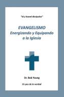 Evangelismo: Energizando Y Equipando a la Iglesia di Bob Young edito da JAMES KAY PUB