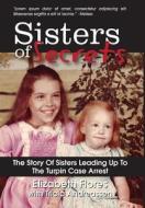 Sisters of Secrets: The Story of Sisters Leading Up to the Turpin Case Arrest di Elizabeth Flores edito da Creative Life Publishing & Learning Institute
