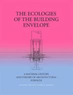 The Ecologies of the Building Envelope: A Material History and Theort of Architectural Surfaces di Alejandro Zaera-Polo, Jeffrey Anderson edito da ACTAR D