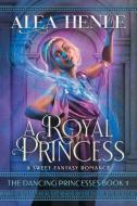 A Royal Princess di Alea Henle edito da Crabgrass Publishing