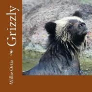 Grizzly di Mr Willie Ortiz edito da Createspace Independent Publishing Platform