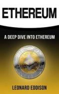 Ethereum: A Deep Dive Into Ethereum di Leonard Eddison edito da Createspace Independent Publishing Platform