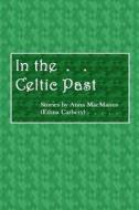 In the Celtic Past di Anna MacManus edito da Createspace Independent Publishing Platform