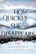 How Quickly She Disappears di Raymond Fleischmann edito da BERKLEY BOOKS