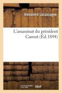 L'assassinat Du President Carnot di LACASSAGNE-A edito da Hachette Livre - BNF
