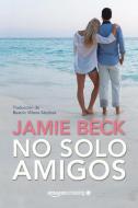 No Solo Amigos di Jamie Beck edito da AMAZON PUB