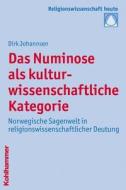 Das Numinose ALS Kulturwissenschaftliche Kategorie: Norwegische Sagenwelt in Religionswissenschaftlicher Deutung di Dirk Johannsen edito da Kohlhammer