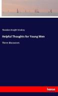Helpful Thoughts for Young Men di Theodore Dwight Woolsey edito da hansebooks