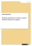 Methods and Policies to Reduce Carbon Dioxide Emission in Logistics di Hrucha Ghatpande edito da GRIN Verlag