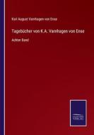 Tagebücher von K.A. Varnhagen von Ense di Karl August Varnhagen Von Ense edito da Salzwasser-Verlag