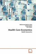 Health Care Economics di Mohammad Mohsin Khan, Zareena Kosar, Zara Waqar edito da VDM Verlag