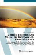Geologie des Betancuria Massivs auf Fuerteventura, Kanarische Inseln di Paul Reinhold Eizenhöfer edito da AV Akademikerverlag