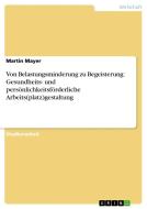 Von Belastungsminderung zu Begeisterung: Gesundheits- und persönlichkeitsförderliche Arbeits(platz)gestaltung di Martin Mayer edito da GRIN Verlag