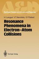 Resonance Phenomena in Electron-Atom Collisions di Vladimir I. Lengyel, Vyacheslav T. Navrotsky, Emil P. Sabad edito da Springer Berlin Heidelberg