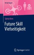 Future Skill Vielseitigkeit di Sylvia Kern edito da Springer-Verlag GmbH