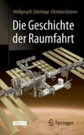 Die Geschichte der Raumfahrt di Wolfgang W. Osterhage, Christian Gritzner edito da Springer-Verlag GmbH