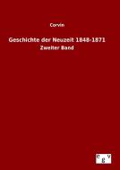 Geschichte der Neuzeit 1848-1871 di Corvin edito da Outlook Verlag