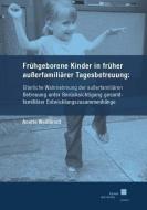 Frühgeborene Kinder in früher außerfamiliärer Tagesbetreuung di Anette Weißbrodt edito da Kassel University Press