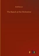 The Ranch at the Wolverine di B. M Bower edito da Outlook Verlag