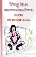 VAGINA Wortsuchrätsel Buch für EROTIK Fans di Anna Lana edito da Books on Demand