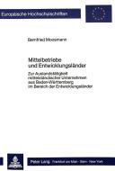 Mittelbetriebe und Entwicklungsländer di Bernfried Moosmann edito da Lang, Peter GmbH