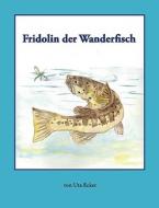 Fridolin der Wanderfisch di Uta Ecker edito da Books on Demand