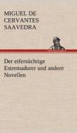Der eifersüchtige Estremadurer und andere Novellen di Miguel de Cervantes Saavedra edito da TREDITION CLASSICS