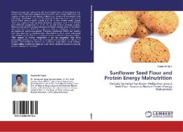 Sunflower Seed Flour and Protein Energy Malnutrition di Sanaullah Iqbal edito da LAP Lambert Academic Publishing